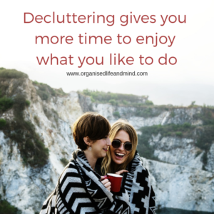 Decluttering gives you more time to enjoy what you like to do