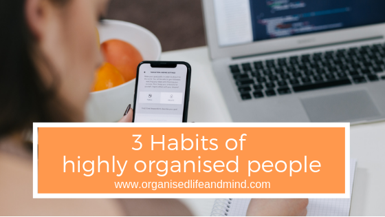 3 habits highly organised people
