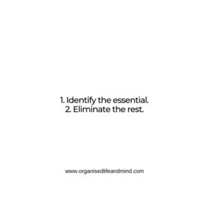 1. Identify the essential. 2. Eliminate the rest.