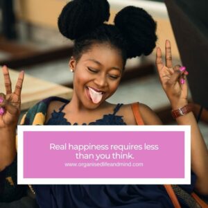 Real happiness requires less  than you think.