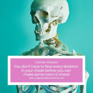 “You don’t have to face every skeleton in your closet before you can make some room in there!” Carmen Klassen