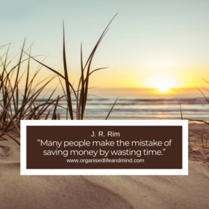 Saturday quote ”Many people make the mistake of saving money by wasting time.”