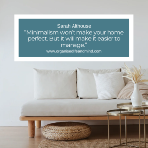 Saturday quote ”Minimalism won’t make your home perfect. But it will make it easier to manage.”