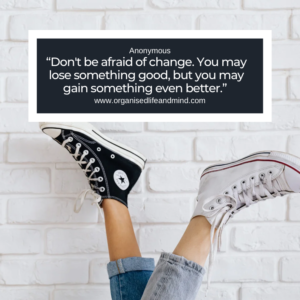 Saturday quote “Don't be afraid of change. You may lose something good, but you may gain something even better.”