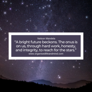 Saturday quote “A bright future beckons. The onus is on us, through hard work, honesty, and integrity, to reach for the stars.” Nelson Mandela