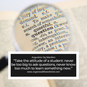 Saturday quote 2025-38“Take the attitude of a student: never be too big to Saturday quote 2025-38“Take the attitude of a student: never be too big to ask questions, never know too much to learn something new.” Augustine Og Mandino 