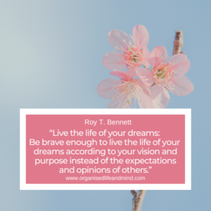 Saturday Quote 2026-04 “Live the life of your dreams: Be brave enough to live the life of your dreams according to your vision and purpose instead of the expectations and opinions of others.” Roy T. Bennett