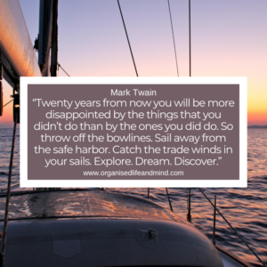 Saturday Quote 2026-21 “Twenty years from now you will be more disappointed by the things that you didn’t do than by the ones you did do. So throw off the bowlines. Sail away from the safe harbor. Catch the trade winds in your sails. Explore. Dream. Discover.” Mark Twain