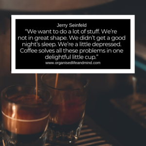 Saturday Quote 2026-25 “We want to do a lot of stuff. We’re not in great shape. We didn’t get a good night’s sleep. We’re a little depressed. Coffee solves all these problems in one delightful little cup.” Jerry Seinfeld