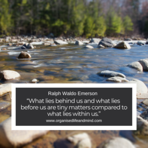Saturday Quote 2026-30 “What lies behind us and what lies before us are tiny matters compared to what lies within us.” Ralph Waldo Emerson