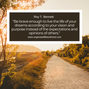 Saturday Quote 2026-41 "Be brave enough to live the life of your dreams according to your vision and purpose instead of the expectations and opinions of others." Roy T. Bennett