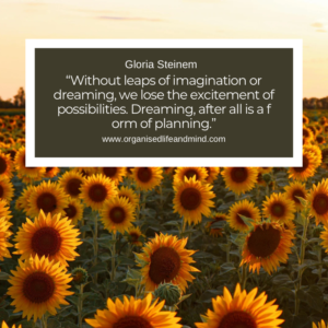 Saturday Quote 2026-43 “Without leaps of imagination or dreaming, we lose the excitement of possibilities. Dreaming, after all is a form of planning.” Gloria Steinem